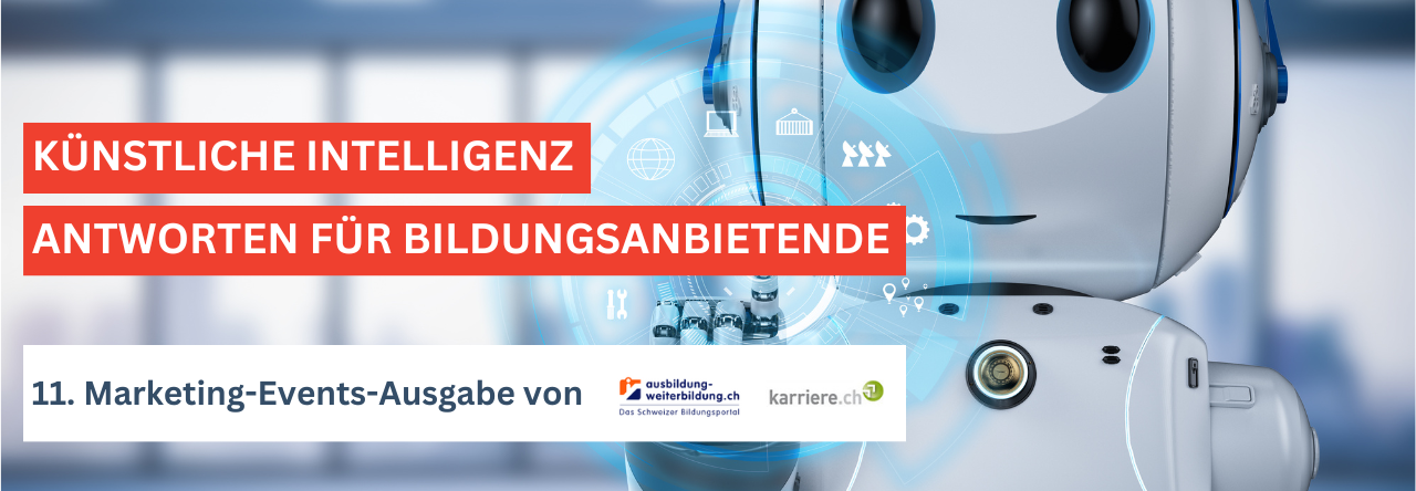 Künstliche Intelligenz: Antworten für Bildungsanbietende - 11. Marketing-Events-Ausgabe von Ausbildung-Wieterbildung.ch und Karriere.ch